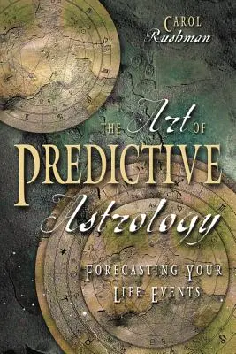 Umenie prediktívnej astrológie: Predpovedanie udalostí vo vašom živote - The Art of Predictive Astrology: Forcasting Your Life Events