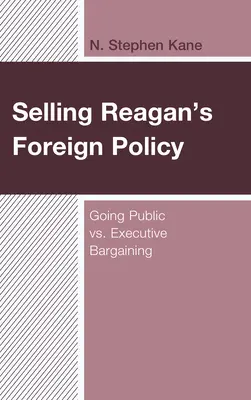 Predaj Reaganovej zahraničnej politiky: Verejné vyjednávanie verzus výkonné vyjednávanie - Selling Reagan's Foreign Policy: Going Public vs. Executive Bargaining