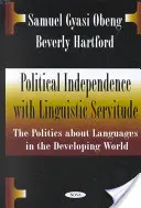 Politická nezávislosť s jazykovým poddanstvom - Politika o jazykoch v rozvojovom svete - Political Independence with Linguistic Servitude - The Politics About Languages in the Developing World