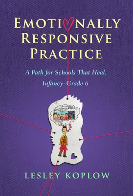 Emocionálne citlivá prax: Cesta pre školy, ktoré liečia, od detstva po šiestu triedu - Emotionally Responsive Practice: A Path for Schools That Heal, Infancy-Grade 6