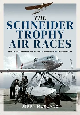 Letecké preteky Schneider Trophy: Vývoj letu od roku 1909 po Spitfire - The Schneider Trophy Air Races: The Development of Flight from 1909 to the Spitfire