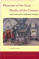 Lekár duše, liečiteľ vesmíru: Isaac Luria a jeho kabalistické spoločenstvo - Physician of the Soul, Healer of the Cosmos: Isaac Luria and His Kabbalistic Fellowship