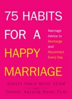 75 návykov pre šťastné manželstvo: Manželské rady na každodenné načerpanie energie a obnovenie vzťahov - 75 Habits for a Happy Marriage: Marriage Advice to Recharge and Reconnect Every Day