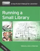 Vedenie malej knižnice, druhé vydanie: Príručka pre knihovníkov: Ako na to - Running a Small Library, Second Edition: A How-To-Do-It Manual for Librarians