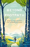 Za hranice chodníka - Rozumné dobrodružstvá pre moderných pútnikov - Beyond the Footpath - Mindful Adventures for Modern Pilgrims