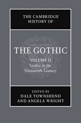 The Cambridge History of the Gothic (Cambridgeské dejiny gotiky): Gotika v devätnástom storočí: 2. diel - The Cambridge History of the Gothic: Volume 2, Gothic in the Nineteenth Century