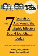 Vždy slnečno vo Filadelfii - 7 tajomstiev, ako v sebe prebudiť vysoko efektívneho štvorhodinového obra, dnes - It's Always Sunny in Philadelphia - The 7 Secrets of Awakening the Highly Effective Four-Hour Giant, Today