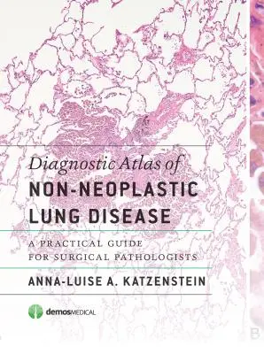 Diagnostický atlas neeoplastických pľúcnych ochorení: Praktická príručka pre chirurgických patológov - Diagnostic Atlas of Non-Neoplastic Lung Disease: A Practical Guide for Surgical Pathologists