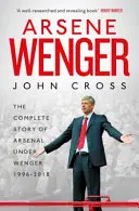 Arsene Wenger - Vnútorný príbeh Arsenalu pod vedením Wengera - Arsene Wenger - The Inside Story of Arsenal Under Wenger