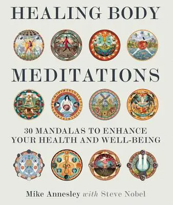 Meditácie na uzdravenie tela: Mandaly na zlepšenie zdravia a pohody: 30 mandál na zlepšenie zdravia a pohody - Healing Body Meditations: 30 Mandalas to Enhance Your Health and Well-Being