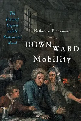 Mobilita smerom nadol: Forma kapitálu a sentimentálny román - Downward Mobility: The Form of Capital and the Sentimental Novel