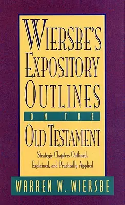 Wiersbe's Expository Outlines on the Old Testament (Výkladové osnovy k Starému zákonu): Vibeho kniha: Strategické kapitoly v náčrte, s vysvetlením a praktickým použitím - Wiersbe's Expository Outlines on the Old Testament: Strategic Chapters Outlined, Explained, and Practically Applied
