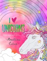 I Heart Unicorns (Srdce jednorožcov): Zachovajte pokoj a vyfarbite sa! - I Heart Unicorns: Keep Calm and Colour In!