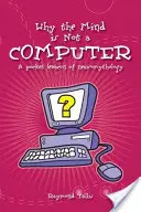 Prečo myseľ nie je počítač: Vreckový lexikón neuromytológie - Why the Mind Is Not a Computer: A Pocket Lexicon of Neuromythology