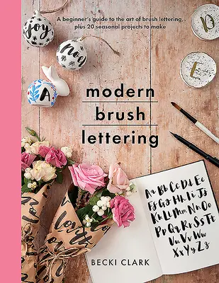 Moderné písanie štetcom: Moderné písanie štetcom: Sprievodca umením písania štetcom pre začiatočníkov a 20 sezónnych projektov - Modern Brush Lettering: A Beginner's Guide to the Art of Brush Lettering, Plus 20 Seasonal Projects to Make