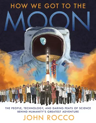 Ako sme sa dostali na Mesiac: a odvážnych vedeckých výkonoch, ktoré stoja za najväčším dobrodružstvom ľudstva. - How We Got to the Moon: The People, Technology, and Daring Feats of Science Behind Humanity's Greatest Adventure