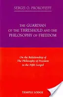 Strážca prahu a filozofia slobody: O vzťahu filozofie slobody k piatemu evanjeliu - The Guardian of the Threshold and the Philosophy of Freedom: On the Relationship of the Philosophy of Freedom to the Fifth Gospel