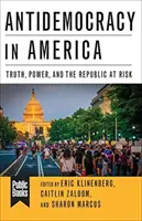 Antidemokracia v Amerike: Pravda, moc a ohrozená republika - Antidemocracy in America: Truth, Power, and the Republic at Risk