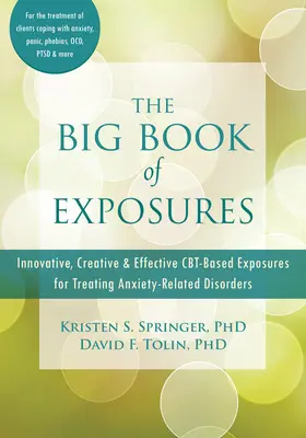 Veľká kniha odhalení: Inovatívne, kreatívne a účinné expozície založené na Cbt na liečbu porúch súvisiacich s úzkosťou - The Big Book of Exposures: Innovative, Creative, and Effective Cbt-Based Exposures for Treating Anxiety-Related Disorders