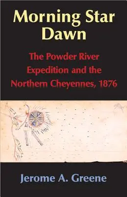 Morning Star Dawn, Volume 2: The Powder River Expedition and the Northern Cheyennes, 1876