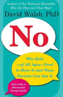 Nie: Prečo to deti - v každom veku - potrebujú počuť a ako to môžu rodičia povedať - No: Why Kids--Of All Ages--Need to Hear It and Ways Parents Can Say It
