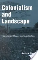 Kolonializmus a krajina: Postkoloniálna teória a jej aplikácie - Colonialism and Landscape: Postcolonial Theory and Applications