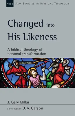 Premenený na jeho podobu: Biblická teológia osobnej premeny - Changed Into His Likeness: A Biblical Theology of Personal Transformation