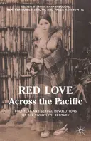 Červená láska cez Pacifik: Politické a sexuálne revolúcie dvadsiateho storočia - Red Love Across the Pacific: Political and Sexual Revolutions of the Twentieth Century