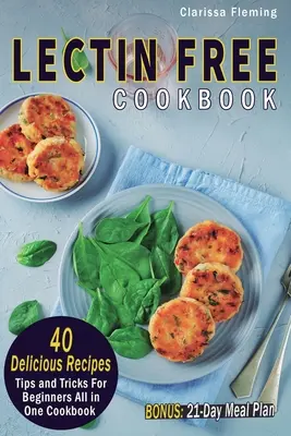 Kuchárska kniha bez lektínov: (BONUS: 21-dňový jedálniček, ktorý pomôže schudnúť, - Lectin Free Cookbook: 40 Delicious Recipes, Tips and Tricks For Beginners All in One Cookbook (BONUS: 21-Day Meal Plan To Help Lose Weight,