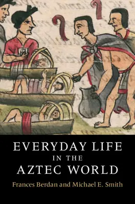Každodenný život v aztéckom svete - Everyday Life in the Aztec World