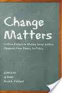 Na zmene záleží: Critical Essays on Moving Social Justice Research from Theory to Policy (Kritické eseje o posune výskumu sociálnej spravodlivosti od teórie k politike) - Change Matters: Critical Essays on Moving Social Justice Research from Theory to Policy
