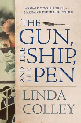 Zbraň, loď a pero: Vojna, ústavy a vytváranie moderného sveta - The Gun, the Ship, and the Pen: Warfare, Constitutions, and the Making of the Modern World