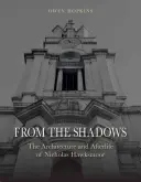 Z tieňa: Architektúra a posmrtný život Nicholasa Hawksmoora - From the Shadows: The Architecture and Afterlife of Nicholas Hawksmoor