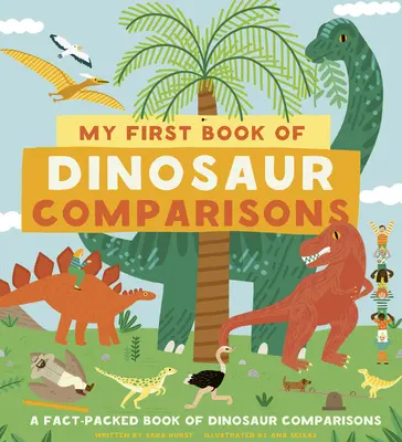Moja prvá kniha porovnávaní dinosaurov: Od výšky a hmotnosti po skameneliny a vtipné črty: Pozrite sa, ako sa merali dinosaury! - My First Book of Dinosaur Comparisons: From Heights and Weights to Fossils and Funny Features: See How the Dinosaurs Measured Up!