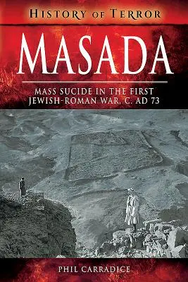 Masada: Masová samovražda v prvej židovsko-rímskej vojne, C. Ad 73 - Masada: Mass Suicide in the First Jewish-Roman War, C. Ad 73