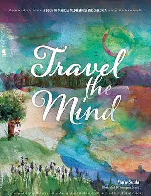 Cestovanie mysľou: Kniha magických meditácií pre deti - Travel the Mind: A Book of Magical Meditations for Children