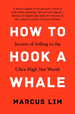 Ako uloviť veľrybu: Tajomstvo predaja ľuďom s veľmi vysokou čistou hodnotou - How to Hook a Whale: Secrets of Selling to the Ultra High Net Worth