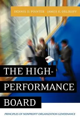 Vysoko výkonná správna rada: Princípy riadenia neziskových organizácií - The High-Performance Board: Principles of Nonprofit Organization Governance