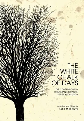 Biela krieda dní: Antológia súčasnej ukrajinskej literatúry - The White Chalk of Days: The Contemporary Ukrainian Literature Series Anthology
