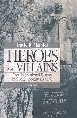 Hrdinovia a zloduchovia: Tvorba národných dejín na súčasnej Ukrajine - Heroes and Villains: Creating National History in Contemporary Ukraine