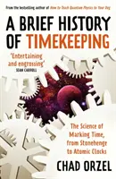 Stručné dejiny časomiery - Veda o označovaní času od Stonehenge po atómové hodiny - Brief History of Timekeeping - The Science of Marking Time, from Stonehenge to Atomic Clocks