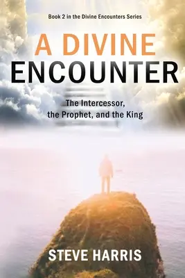 Božské stretnutie: Príhovorca, prorok a kráľ - A Divine Encounter: The Intercessor, the Prophet, and the King