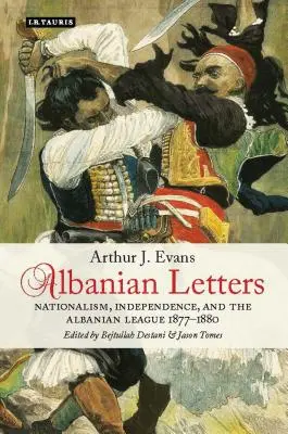 Albánske listy: Albánska liga: nacionalizmus, nezávislosť a albánska liga - Albanian Letters: Nationalism, Independence and the Albanian League