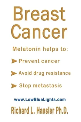 Rakovina prsníka: Melatonín pomáha: Predchádzať rakovine, vyhnúť sa rezistencii voči liekom, zastaviť metastázy - Breast Cancer: Melatonin Helps to: Prevent Cancer, Avoid Drug Resistance, Stop Metastasis