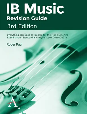 Ib Music Revision Guide, 3. vydanie: Všetko, čo potrebujete na prípravu na skúšku z počúvania hudby. - Ib Music Revision Guide, 3rd Edition: Everything You Need to Prepare for the Music Listening Examination