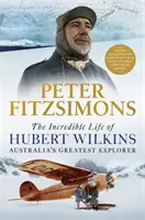 Neuveriteľný život Huberta Wilkinsa - najväčšieho austrálskeho objaviteľa - Incredible Life of Hubert Wilkins - Australia's Greatest Explorer