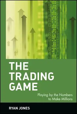 Obchodná hra: Hrou s číslami sa dajú zarobiť milióny - The Trading Game: Playing by the Numbers to Make Millions