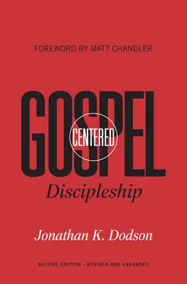 Učeníctvo zamerané na evanjelium: Revidované a rozšírené vydanie - Gospel-Centered Discipleship: Revised and Expanded
