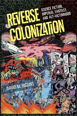 Reverzná kolonizácia: Veda, imperiálna fantázia a alternatívna obeť - Reverse Colonization: Science Fiction, Imperial Fantasy, and Alt-Victimhood