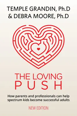 The Loving Push, 2. vydanie: Príručka, ako úspešne pripraviť deti so spektrom na dospelosť - The Loving Push, 2nd Edition: A Guide to Successfully Prepare Spectrum Kids for Adulthood